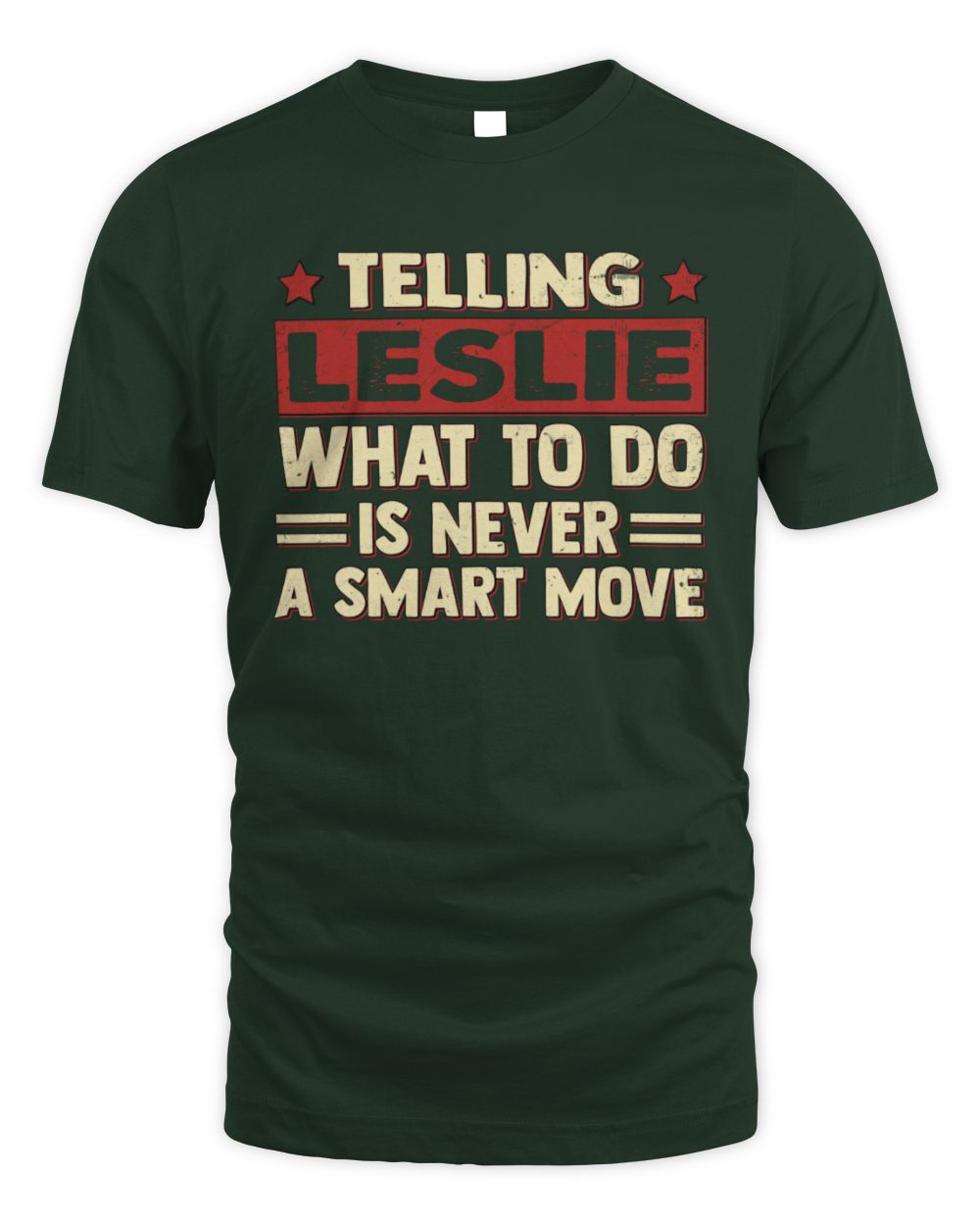 Telling Your Name What to Do Is Never a Smart Move Shirt LESLIE M1-66 / Unisex Standard T-Shirt / forest green