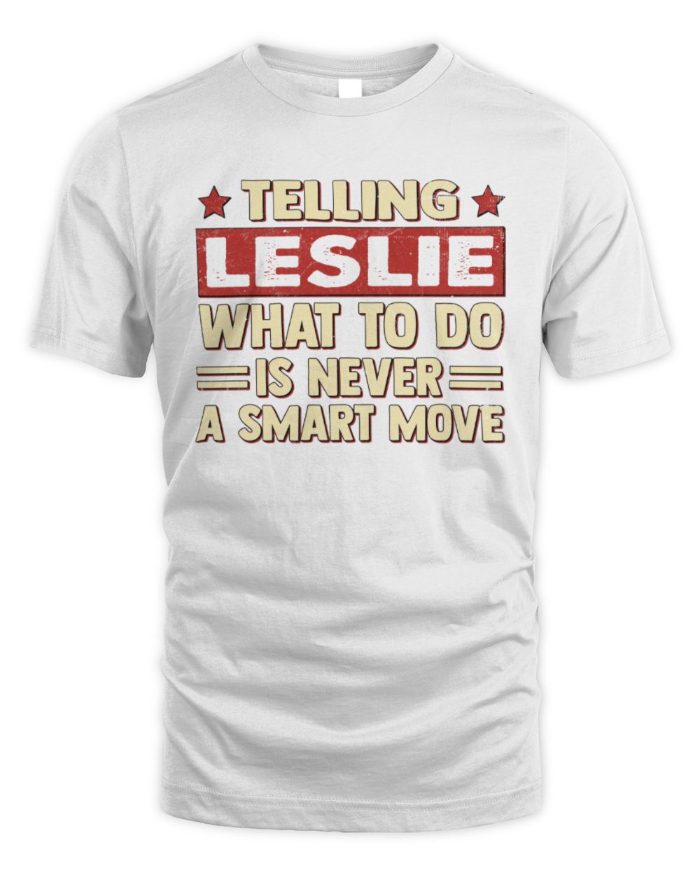 Telling Your Name What to Do Is Never a Smart Move Shirt LESLIE M1-66 / Unisex Standard T-Shirt / white