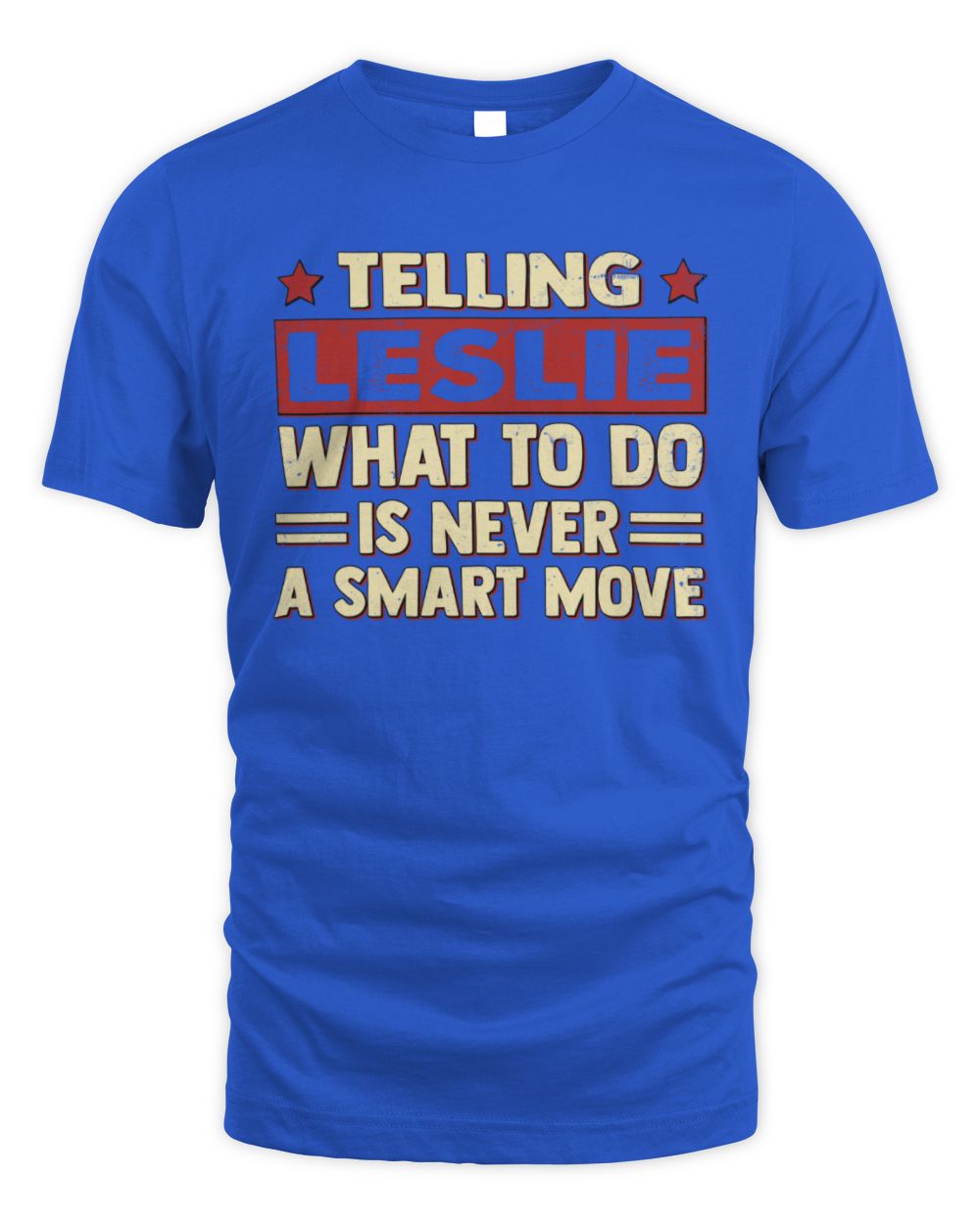 Telling Your Name What to Do Is Never a Smart Move Shirt LESLIE M1-66 / Unisex Standard T-Shirt / royal