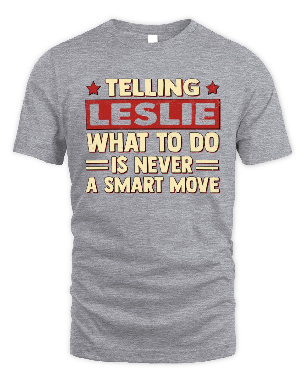 Telling Your Name What to Do Is Never a Smart Move Shirt LESLIE M1-66 / Unisex Standard T-Shirt / sport grey