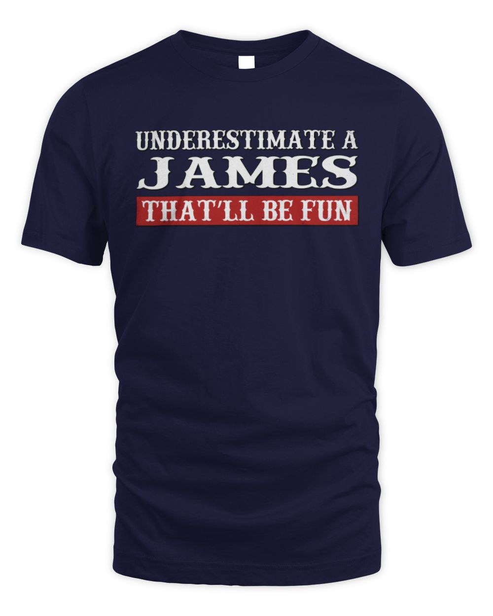 Underestimate Me That'll Be Fun Graphic T-Shirt JAMES M1-69 / Unisex Standard T-Shirt / navy