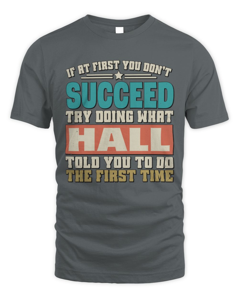 If at First You Don't Succeed Funny Vintage Shirt HALL M1-53 / Unisex Standard T-Shirt / charcoal