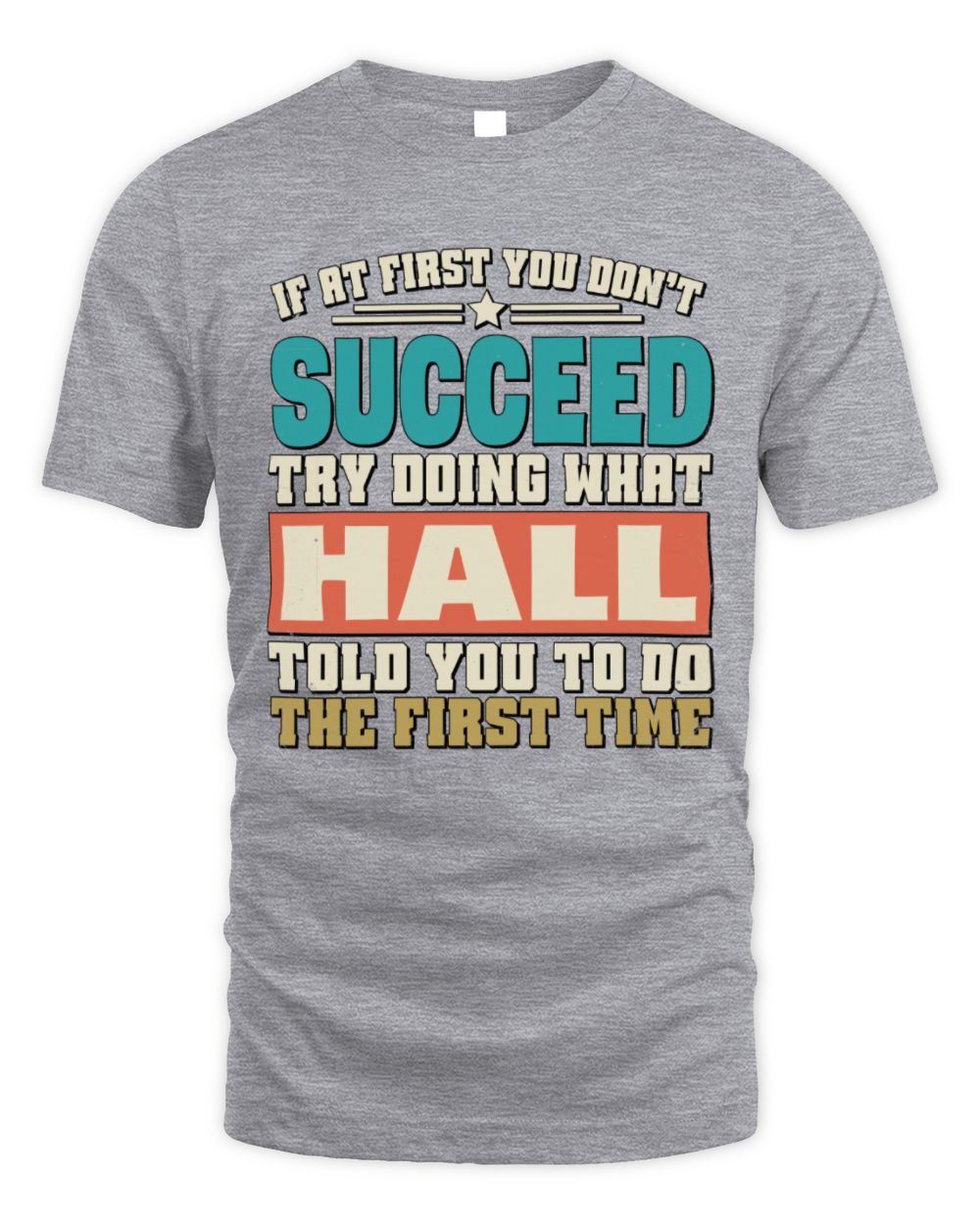 If at First You Don't Succeed Funny Vintage Shirt HALL M1-53 / Unisex Standard T-Shirt / sport grey