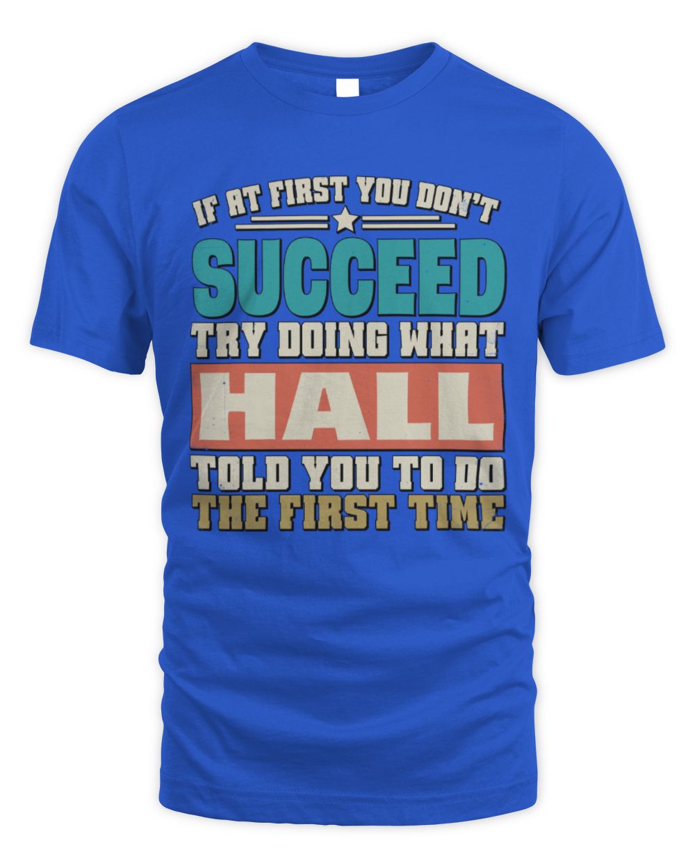 If at First You Don't Succeed Funny Vintage Shirt HALL M1-53 / Unisex Standard T-Shirt / royal