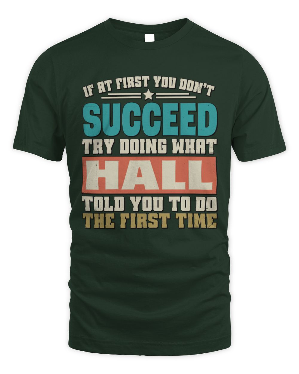 If at First You Don't Succeed Funny Vintage Shirt HALL M1-53 / Unisex Standard T-Shirt / forest green