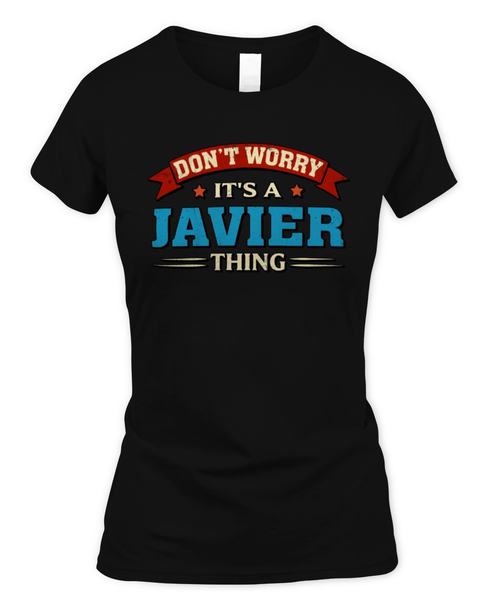 Don't Worry It's a Your Name Thing Funny Retro T-Shirt JAVIER M1-57 / Women's Standard T-Shirt / black