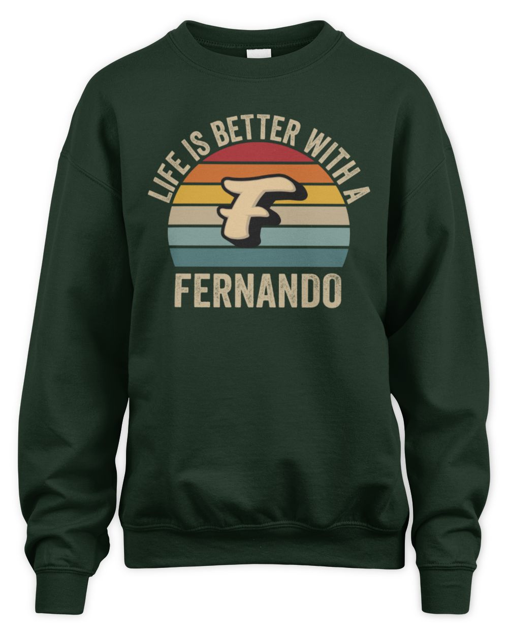 Life Is Better with Name Vintage Sun Shirt FERNANDO M1-50 / Unisex Sweatshirt / forest green