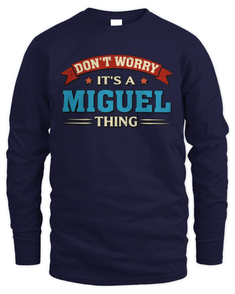 Don't Worry It's a Your Name Thing Funny Retro T-Shirt MIGUEL M1-57 / Men's Long Sleeved T-Shirt / navy