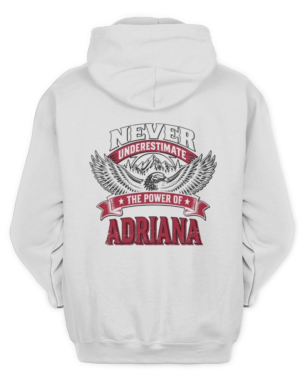 Never Underestimate Your Name Eagle Mountain Shirt ADRIANA M1-61 / Unisex Hoodie / white