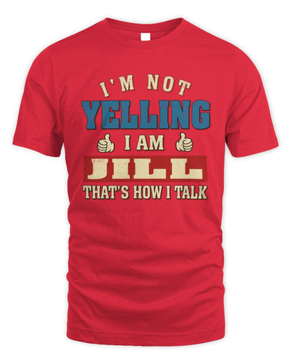 I'm Not Yelling I'm Name That's How I Talk Shirt JILL M1-67 / Unisex Standard T-Shirt / red