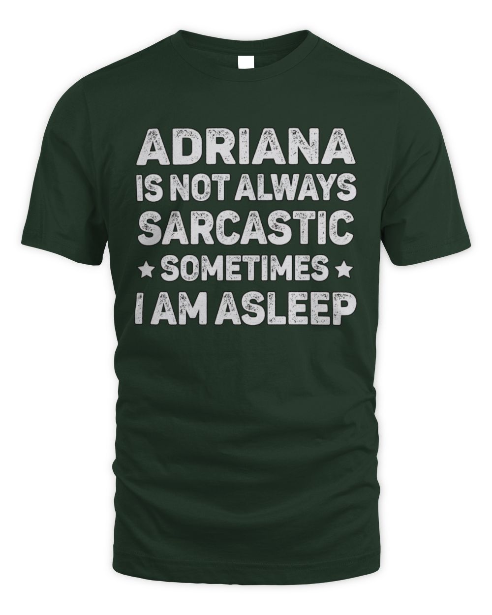 Your Name Is Not Always Sarcastic Funny T-Shirt ADRIANA M1-62 / Unisex Standard T-Shirt / forest green