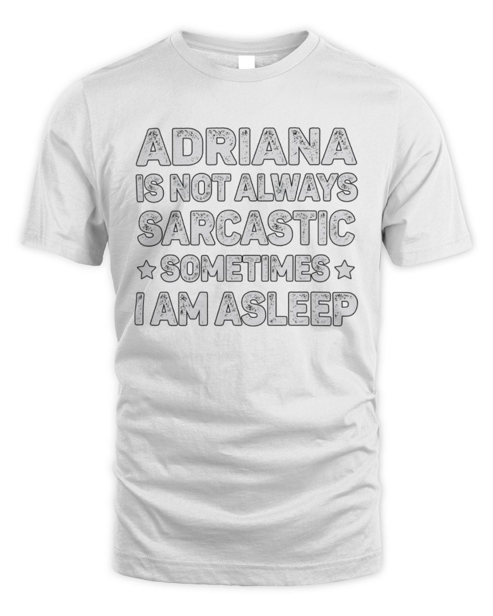 Your Name Is Not Always Sarcastic Funny T-Shirt ADRIANA M1-62 / Unisex Standard T-Shirt / white