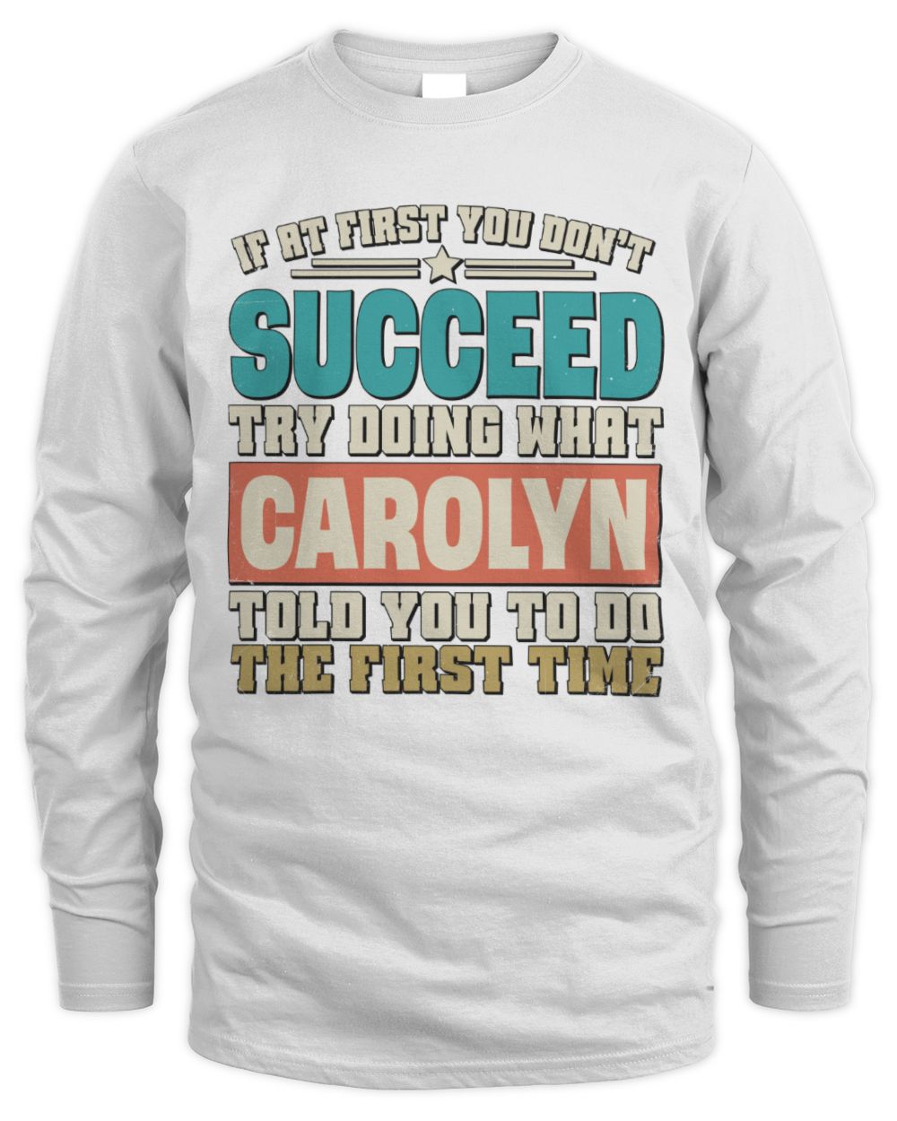 If at First You Don't Succeed Funny Vintage Shirt CAROLYN M1-53 / Men's Long Sleeved T-Shirt / white