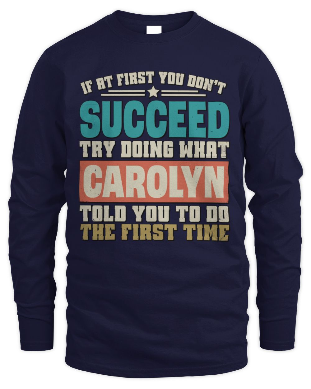 If at First You Don't Succeed Funny Vintage Shirt CAROLYN M1-53 / Men's Long Sleeved T-Shirt / navy