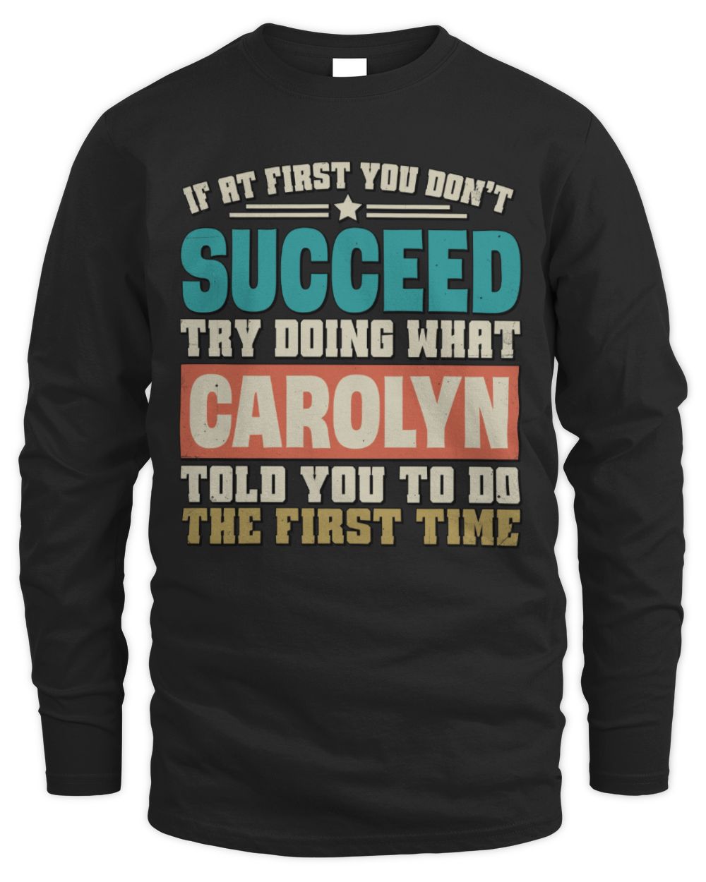 If at First You Don't Succeed Funny Vintage Shirt CAROLYN M1-53 / Men's Long Sleeved T-Shirt / black