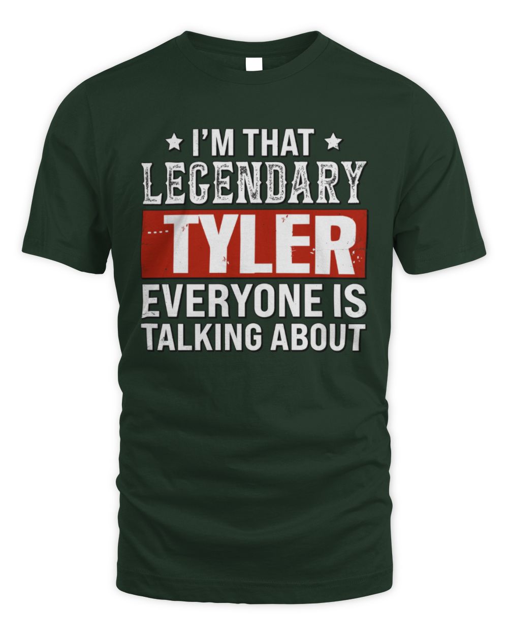 I'm That Legendary Name Everyone Is Talking About Funny Graphic T-Shirt TYLER M1-73 / Unisex Standard T-Shirt / forest green