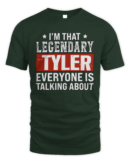 I'm That Legendary Name Everyone Is Talking About Funny Graphic T-Shirt TYLER M1-73 / Unisex Standard T-Shirt / forest green