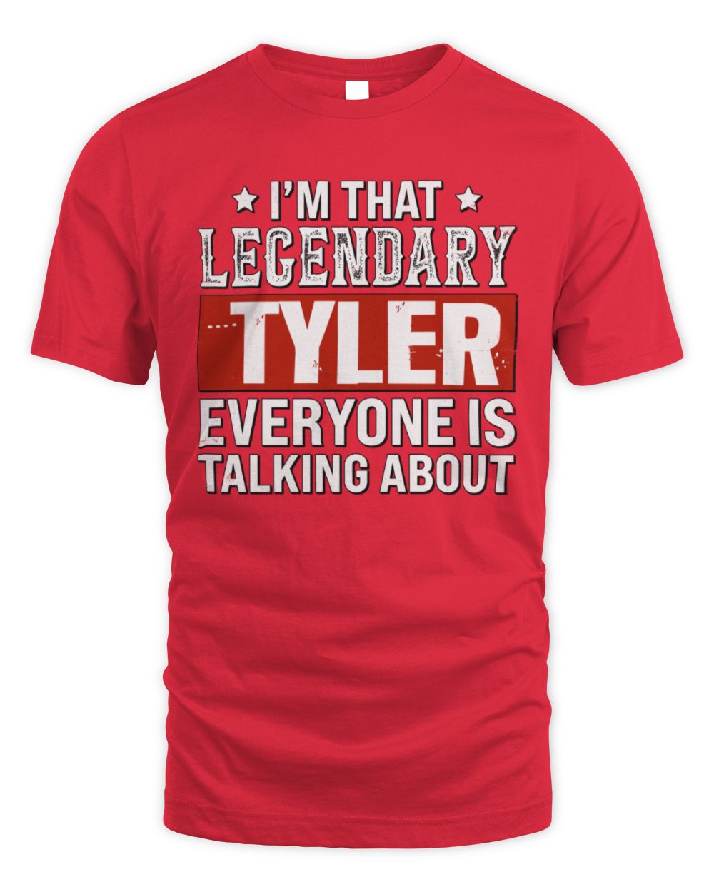 I'm That Legendary Name Everyone Is Talking About Funny Graphic T-Shirt TYLER M1-73 / Unisex Standard T-Shirt / red