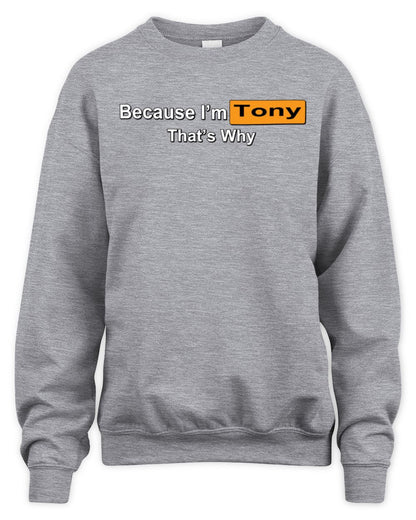 Because I'm Name That's Why Funny Logo T-Shirt TONY M1-S87 / Unisex Sweatshirt / sport grey
