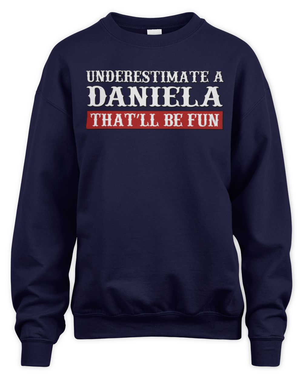 Underestimate Me That'll Be Fun Graphic T-Shirt DANIELA M1-69 / Unisex Sweatshirt / navy