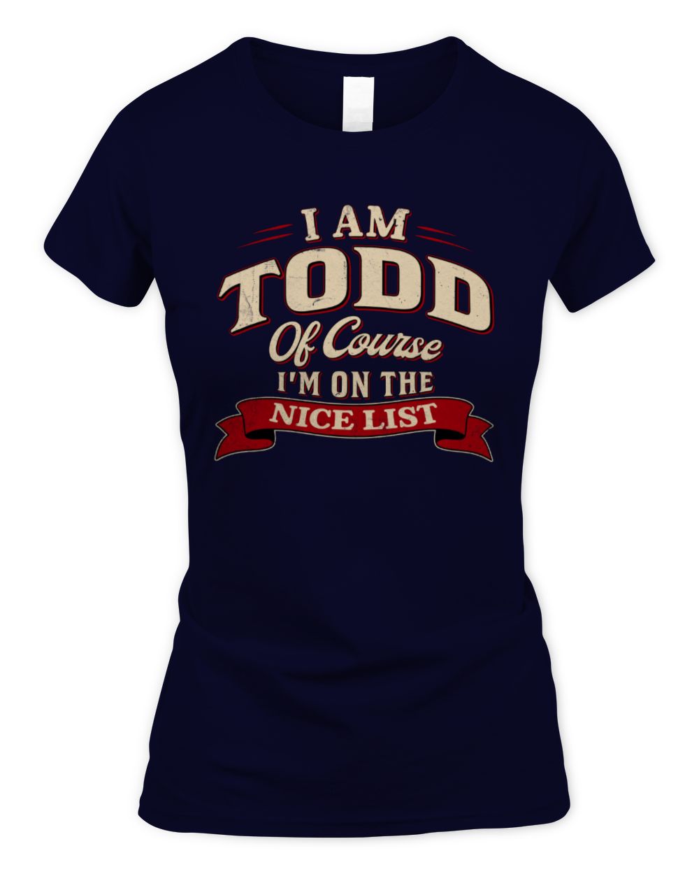 I'm Name Of Course I'm On The Nice List Funny Christmas Shirt TODD M1-68 / Women's Standard T-Shirt / navy