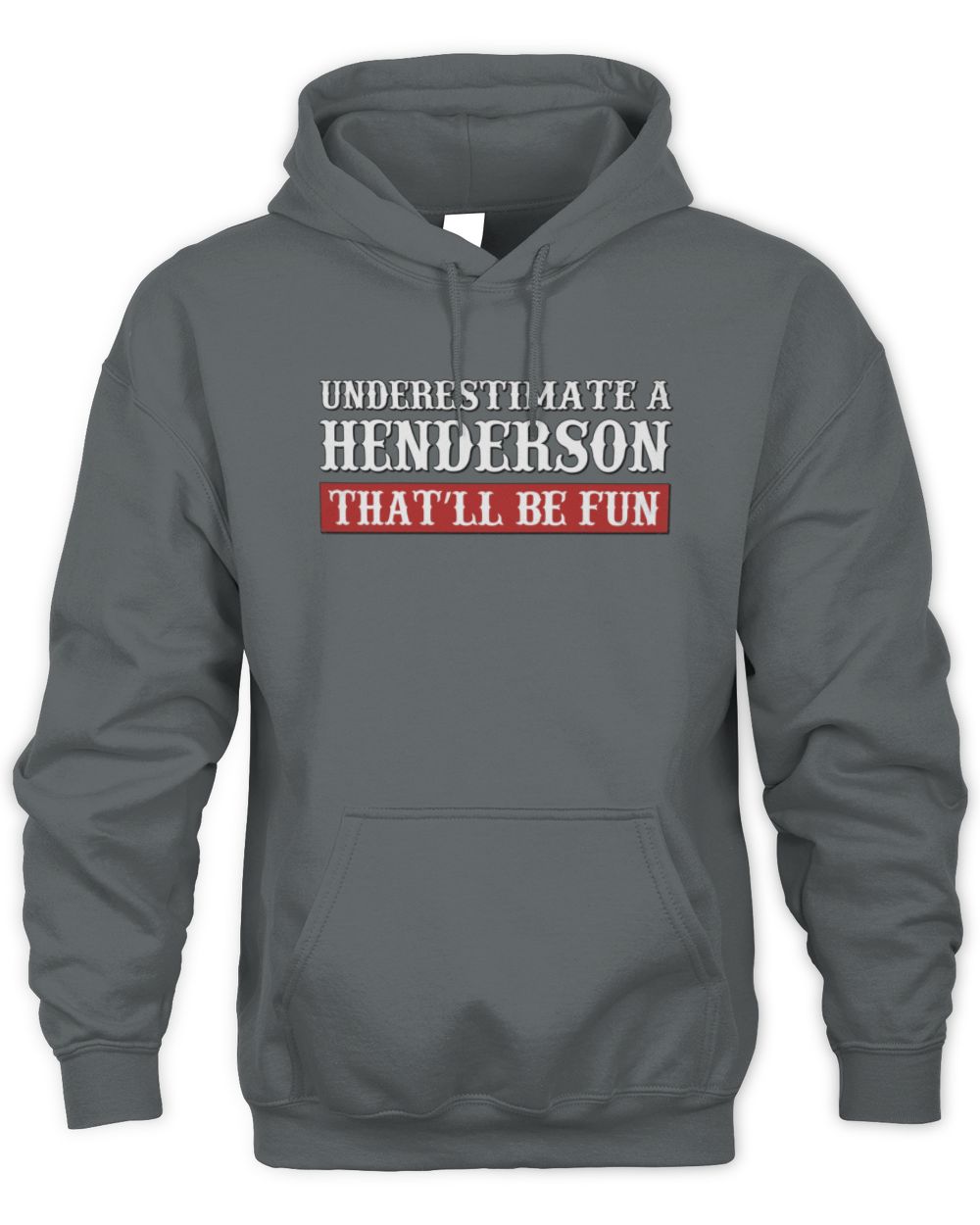 Underestimate Me That'll Be Fun Graphic T-Shirt HENDERSON M1-69 / Unisex Hoodie / charcoal