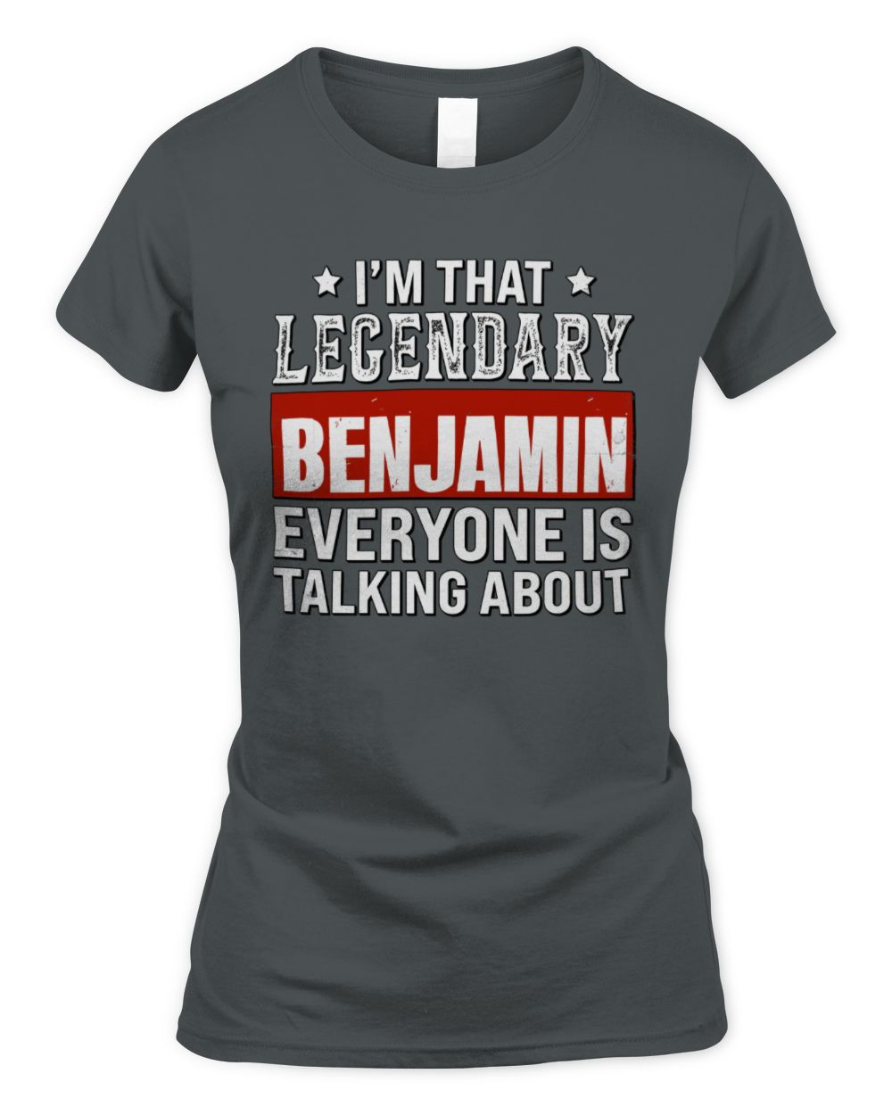 I'm That Legendary Name Everyone Is Talking About Funny Graphic T-Shirt BENJAMIN M1-73 / Women's Standard T-Shirt / charcoal