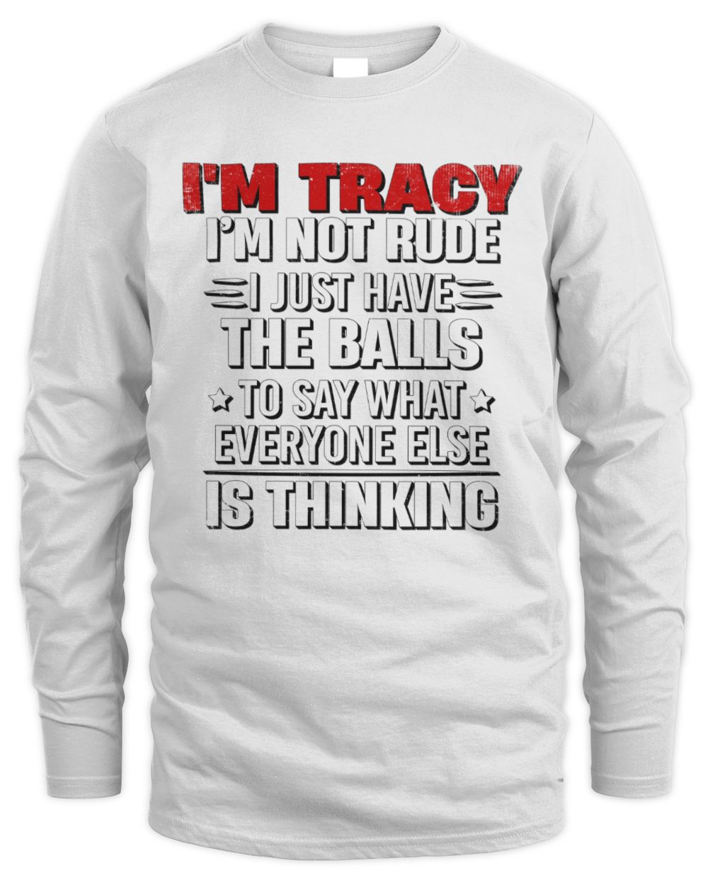 I'm Name I'm Not Rude I Just Have The Balls Funny T-Shirt TRACY M1-46 / Men's Long Sleeved T-Shirt / white