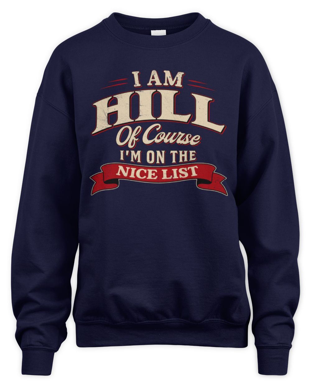 I'm Name Of Course I'm On The Nice List Funny Christmas Shirt HILL M1-68 / Unisex Sweatshirt / navy