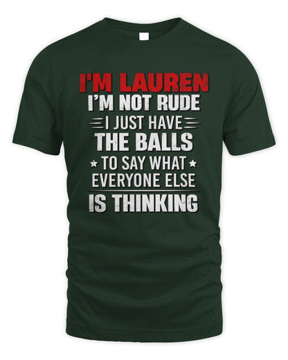 I'm Name I'm Not Rude I Just Have The Balls Funny T-Shirt LAUREN M1-46 / Unisex Standard T-Shirt / forest green