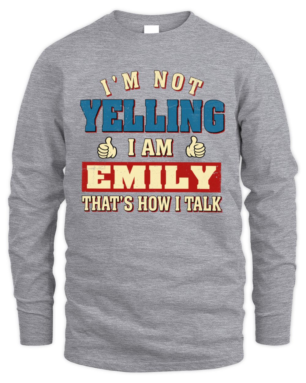 I'm Not Yelling I'm Name That's How I Talk Shirt EMILY M1-67 / Men's Long Sleeved T-Shirt / sport grey