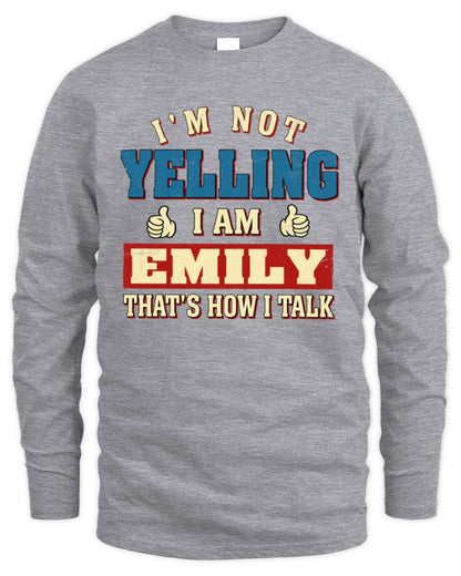 I'm Not Yelling I'm Name That's How I Talk Shirt EMILY M1-67 / Men's Long Sleeved T-Shirt / sport grey