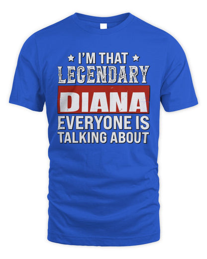 I'm That Legendary Name Everyone Is Talking About Funny Graphic T-Shirt DIANA M1-73 / Unisex Standard T-Shirt / royal