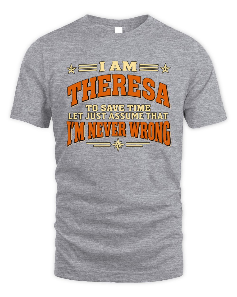 I'm Name Let's Just Assume I'm Never Wrong Retro Shirt THERESA M1-64 / Unisex Standard T-Shirt / sport grey