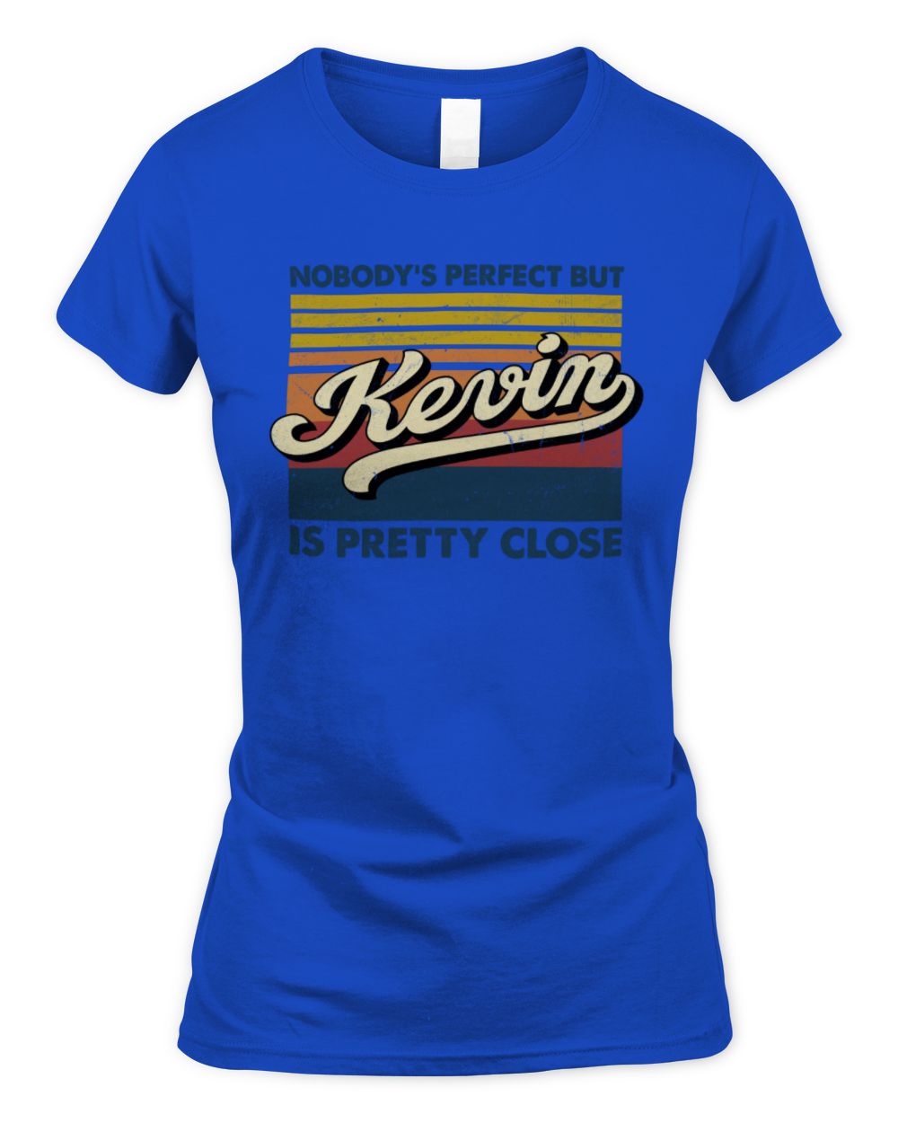 Nobody's Perfect But Your Name Is Pretty Close Retro Shirt KEVIN M1-65 / Women's Standard T-Shirt / royal