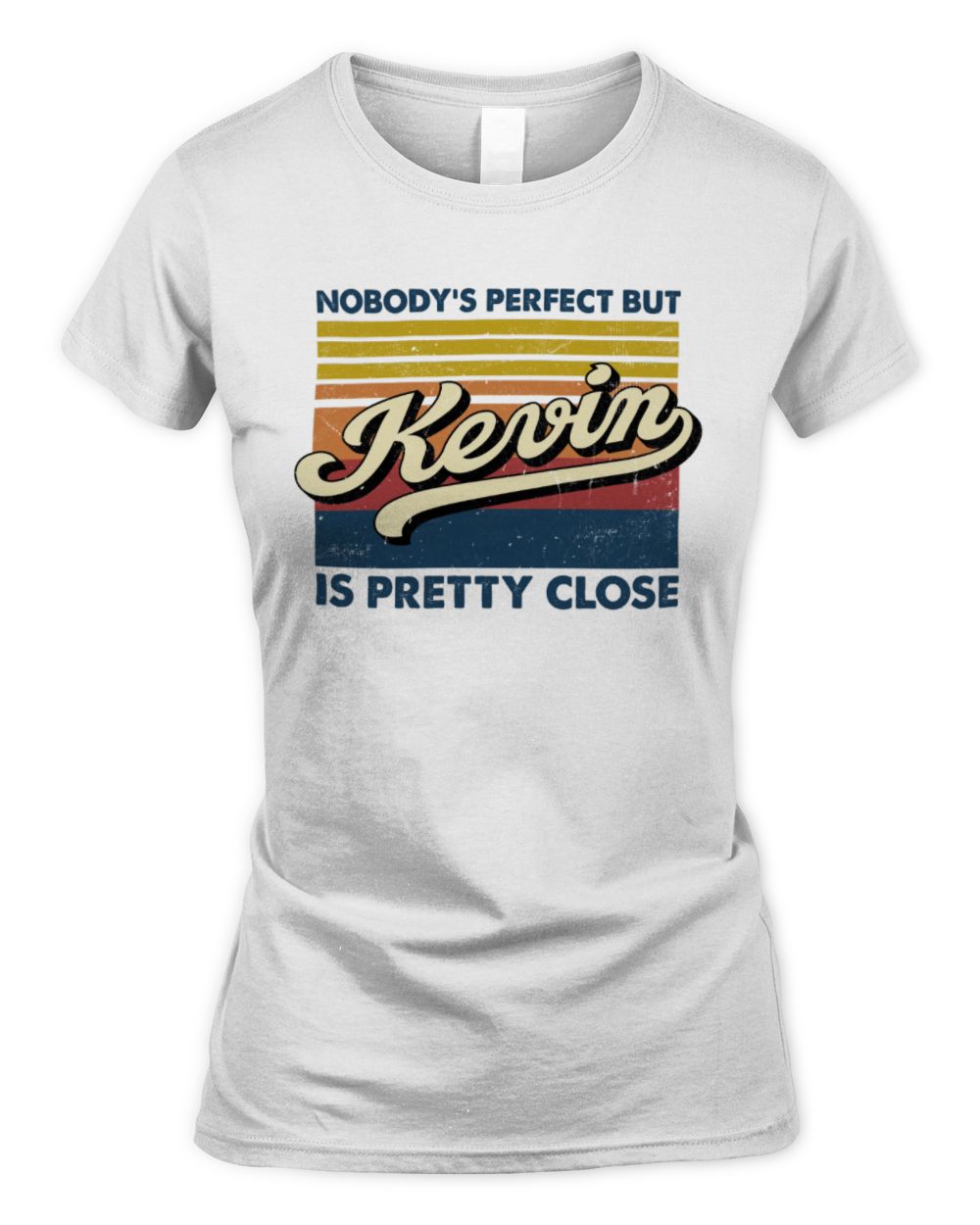 Nobody's Perfect But Your Name Is Pretty Close Retro Shirt KEVIN M1-65 / Women's Standard T-Shirt / white