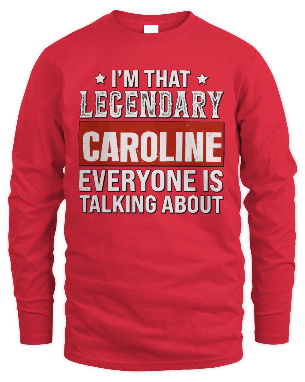 I'm That Legendary Name Everyone Is Talking About Funny Graphic T-Shirt CAROLINE M1-73 / Men's Long Sleeved T-Shirt / red