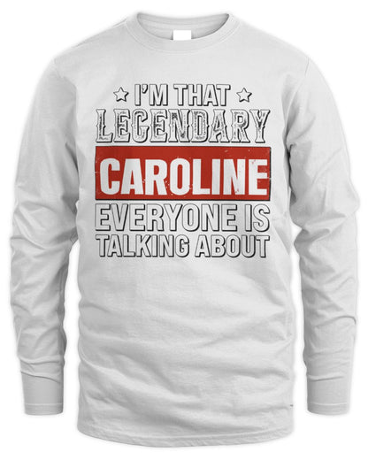 I'm That Legendary Name Everyone Is Talking About Funny Graphic T-Shirt CAROLINE M1-73 / Men's Long Sleeved T-Shirt / white