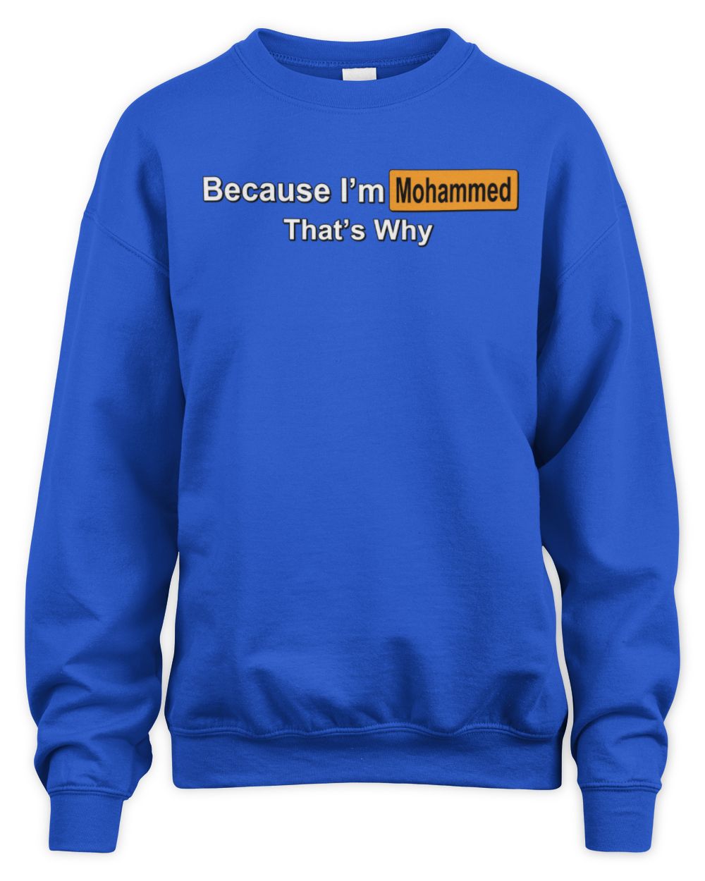 Because I'm Name That's Why Funny Logo T-Shirt MOHAMMED M1-S87 / Unisex Sweatshirt / royal