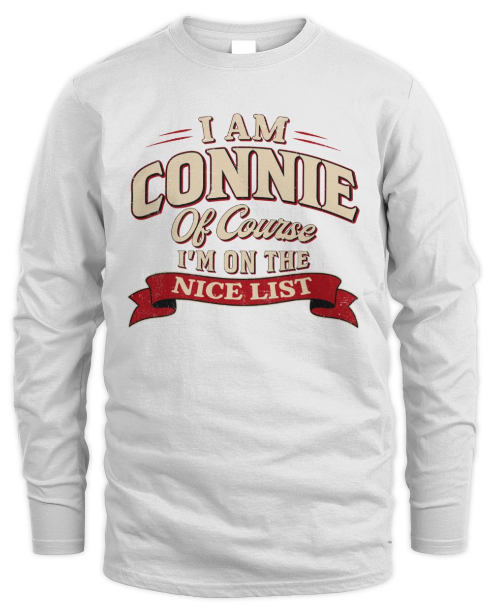 I'm Name Of Course I'm On The Nice List Funny Christmas Shirt CONNIE M1-68 / Men's Long Sleeved T-Shirt / white