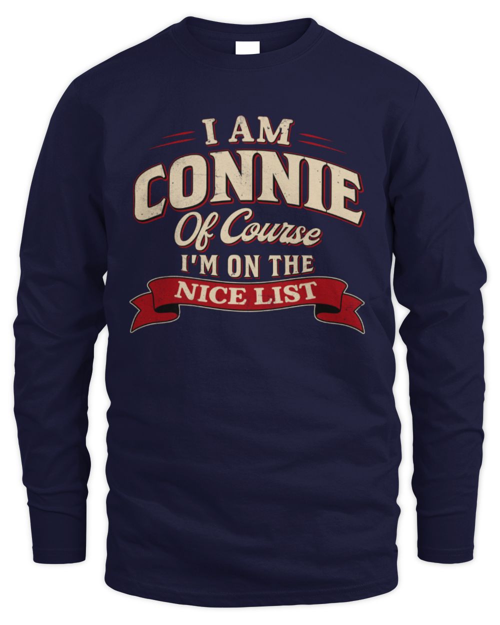 I'm Name Of Course I'm On The Nice List Funny Christmas Shirt CONNIE M1-68 / Men's Long Sleeved T-Shirt / navy