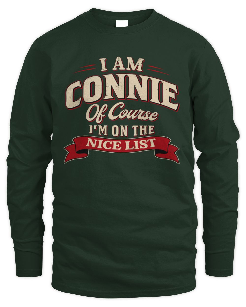 I'm Name Of Course I'm On The Nice List Funny Christmas Shirt CONNIE M1-68 / Men's Long Sleeved T-Shirt / forest green