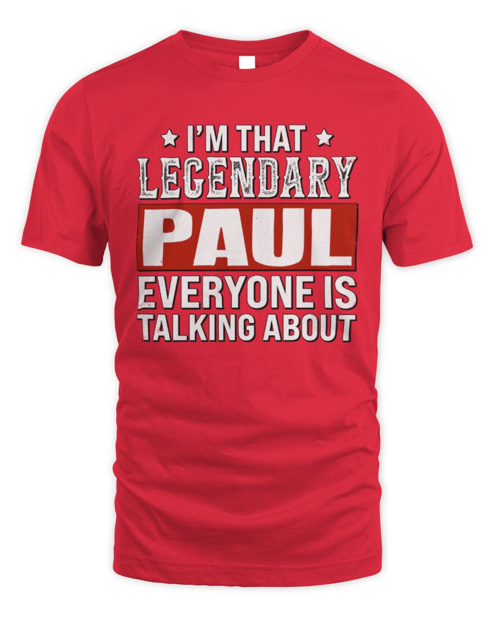 I'm That Legendary Name Everyone Is Talking About Funny Graphic T-Shirt PAUL M1-73 / Unisex Standard T-Shirt / red