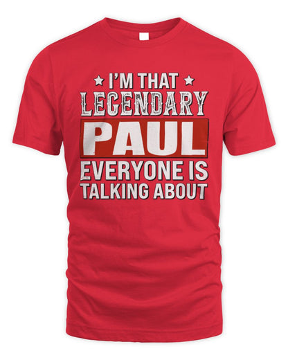 I'm That Legendary Name Everyone Is Talking About Funny Graphic T-Shirt PAUL M1-73 / Unisex Standard T-Shirt / red