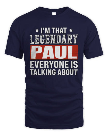 I'm That Legendary Name Everyone Is Talking About Funny Graphic T-Shirt PAUL M1-73 / Unisex Standard T-Shirt / navy
