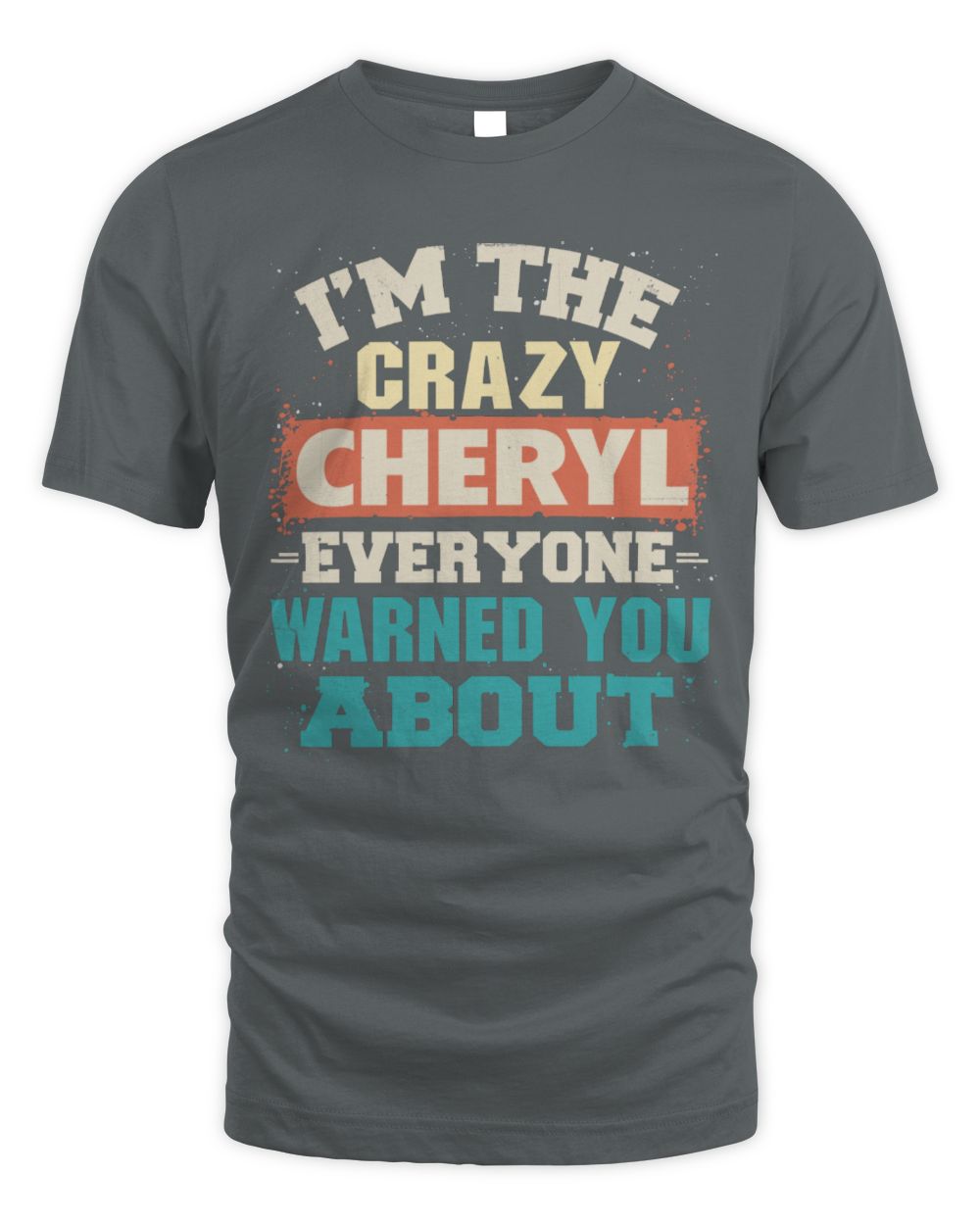 I'm the Crazy One Everyone Warned You About Retro Graphic T-Shirt CHERYL M1-70 / Unisex Standard T-Shirt / charcoal