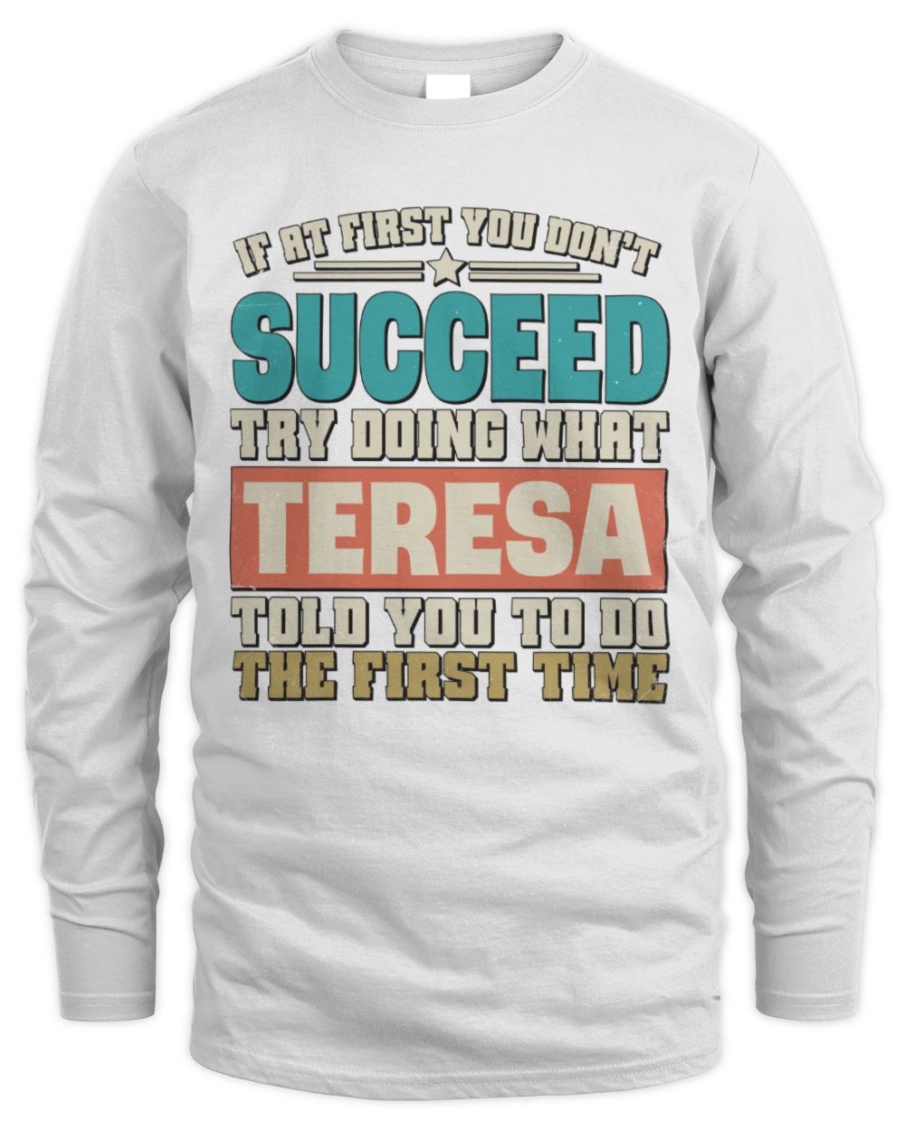 If at First You Don't Succeed Funny Vintage Shirt TERESA M1-53 / Men's Long Sleeved T-Shirt / white
