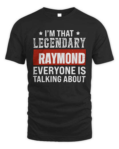 I'm That Legendary Name Everyone Is Talking About Funny Graphic T-Shirt RAYMOND M1-73 / Unisex Standard T-Shirt / black