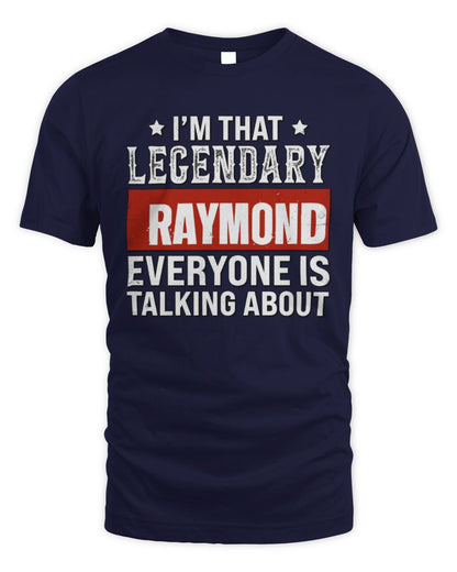 I'm That Legendary Name Everyone Is Talking About Funny Graphic T-Shirt RAYMOND M1-73 / Unisex Standard T-Shirt / navy