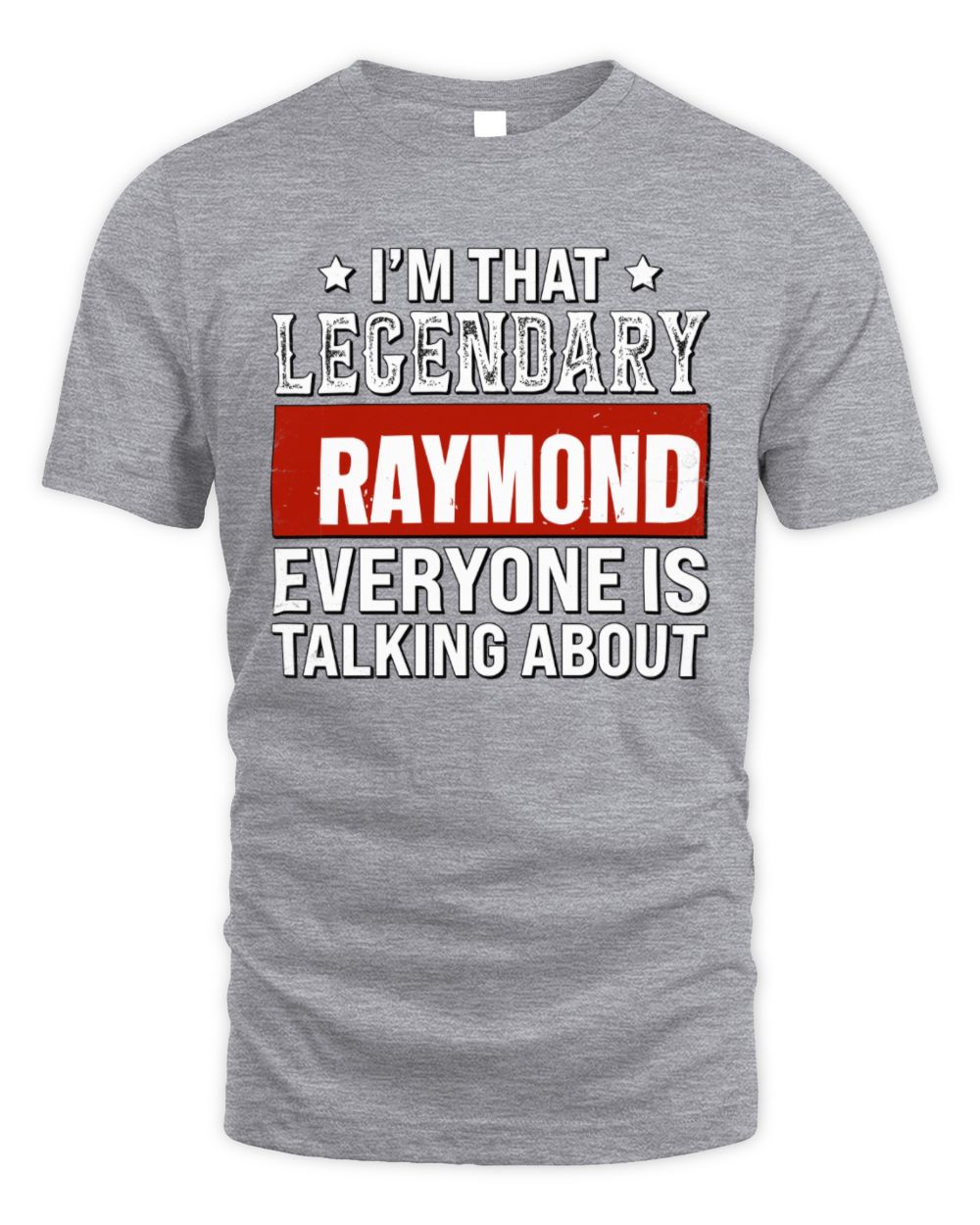 I'm That Legendary Name Everyone Is Talking About Funny Graphic T-Shirt RAYMOND M1-73 / Unisex Standard T-Shirt / sport grey